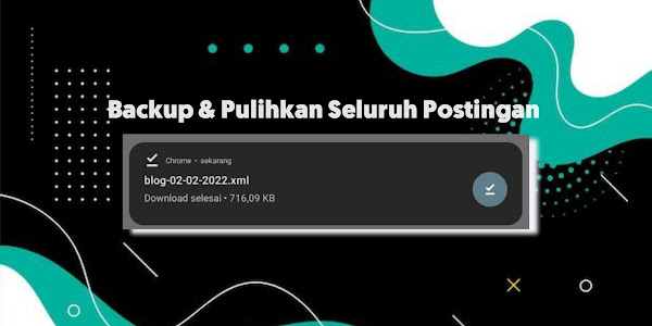 Cara Backup dan Pulihkan Seluruh Artikel dan Halaman di Blogger