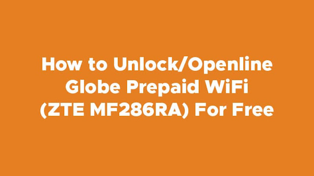 How to Unlock/Openline Globe Prepaid WiFi (ZTE MF286RA) For Free