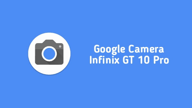 Download Google Camera Infinix GT 10 Pro