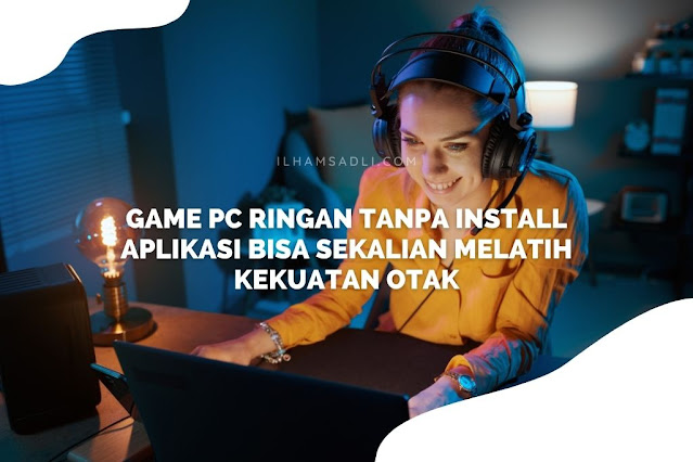 Game PC Ringan Tanpa Install Aplikasi Bisa Sekalian Melatih Kekuatan Otak