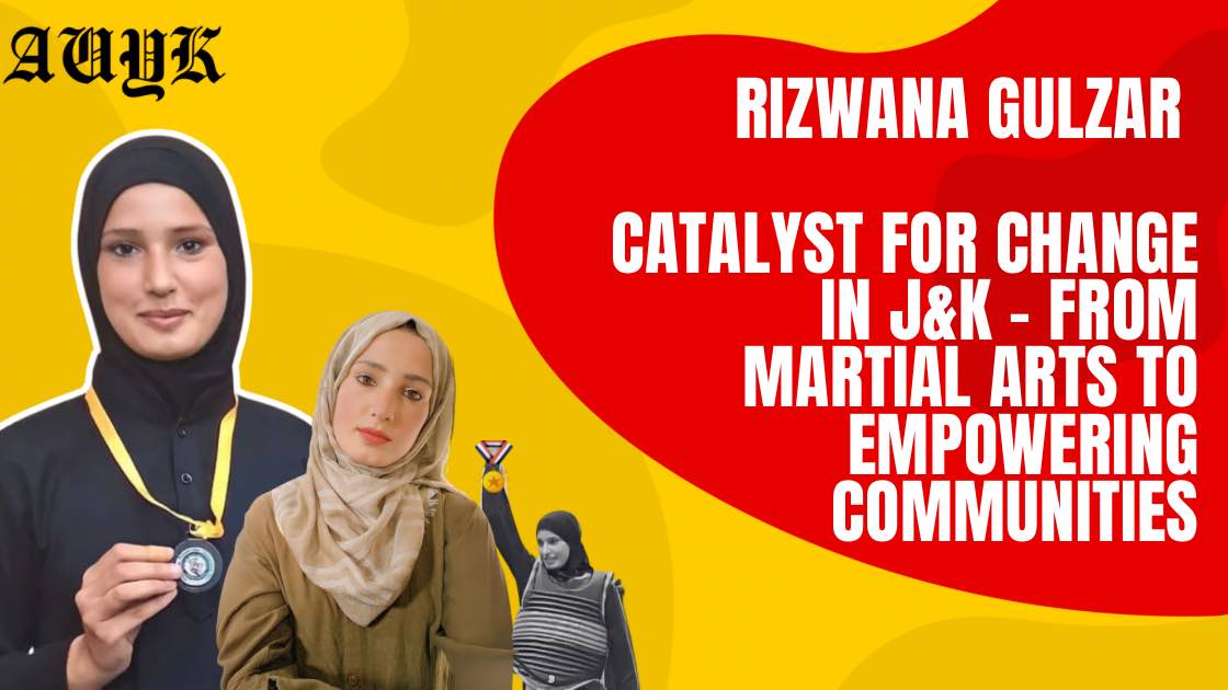 Rizwana Gulzar Catalyst for Change in J&K - From Martial Arts to Empowering Communities