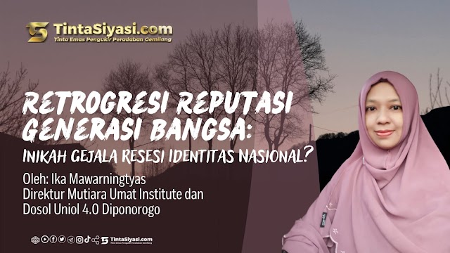 Retrogresi Reputasi Generasi Bangsa: Inikah Gejala Resesi Identitas Nasional?