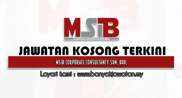 Jawatan Kosong 2022 di MSIB Corporate Consultancy Sdn. Bhd.