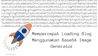 Cara Mempercepat Loading Blog Menggunakan Base64 Image Generator