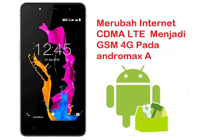 Merubah Internet CDMA LTE Menjadi GSM 4G Pada Andromax A (A16C3H)