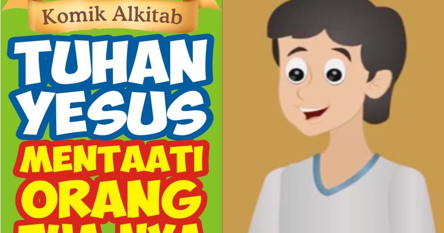 Komik Alkitab Anak: Komik : Tuhan Yesus Mentaati Orang Tua-Nya