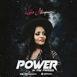 Lihle Adeyemi - Power in My Praise Lyrics + mp3 download