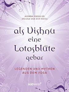 Als Vishnu eine Lotosblüte gebar – Legenden und Mythen aus dem Yoga