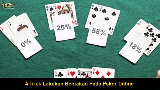 4 Trick Lakukan Bentakan Pada Poker Online