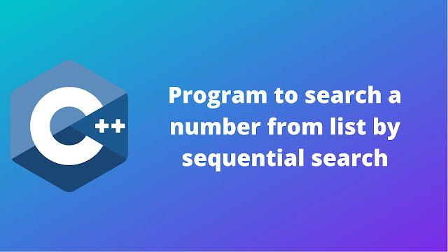 C++ program to search a number from list by sequential search