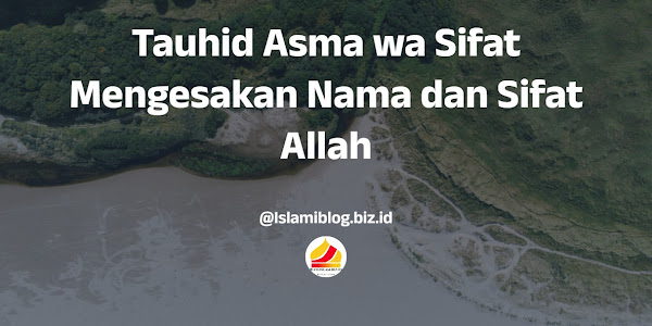 Tauhid Asma wa Sifat Mengesakan Nama dan Sifat Allah