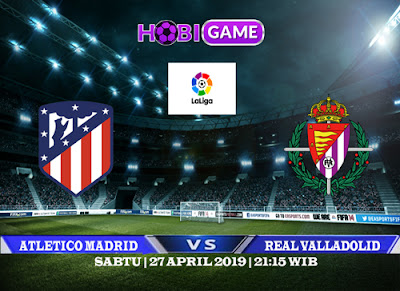 PREDIKSI ATLETICO MADRID VS REAL VALLADOLID 27   APRIL 2019