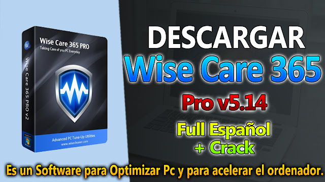 [Optimizador] Wise Care 365 Pro 5.1.4 + Crack (Ultima version) - TechnoDigitalPC