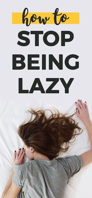 How To Stop Being Lazy All The Time!