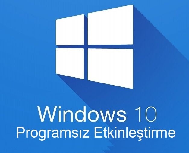 Windows 10 Programsız Etkinleştirme Nasıl Yapılır?