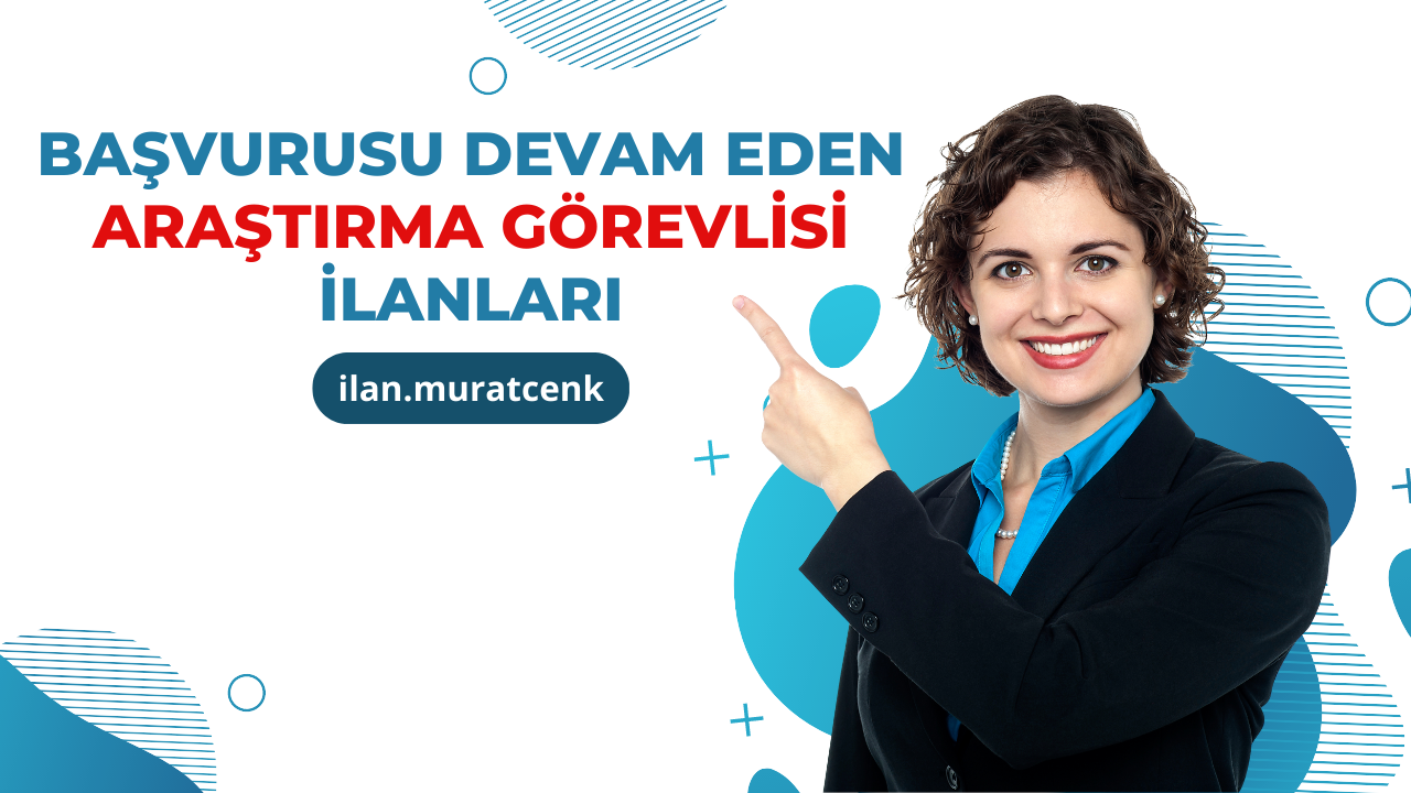 Başvuru Tarihi Devam Eden Araştırma Görevlisi İlanları - En Güncel Akademik İlanlar