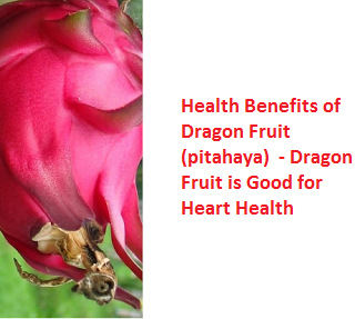 Health Benefits of Dragon Fruit (pitahaya)  - Dragon Fruit is Good for Heart Health 