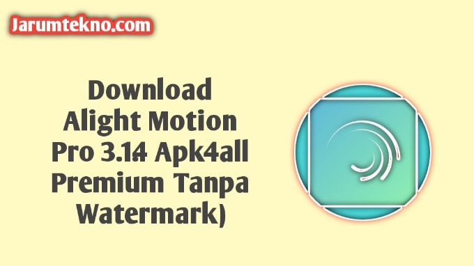 √ Download Alight Motion Pro 3.1.4 Apk4all Premium (Tanpa Watermark)