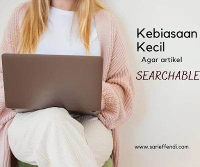 kebiasaan kecil blogger agar artikel seo friendly