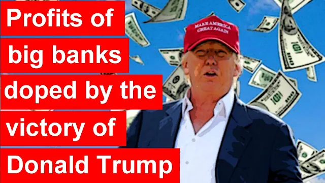 The profits of big banks doped by the victory of Donald Trump