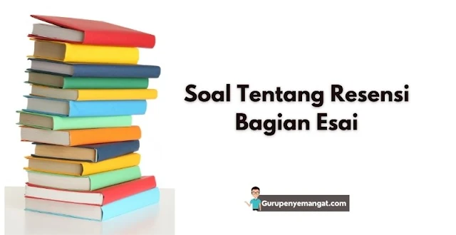 Soal Bahasa Indonesia Tentang Resensi Bagian Esai