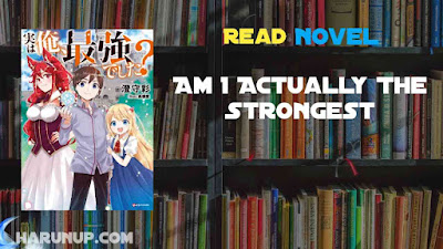 Read Am I Actually The Strongest Light Novel Full Episode