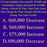 If Total Liabilities Decreased By $75,000 And Stockholders' Equity Increased By $15,000 During A Period Of Time