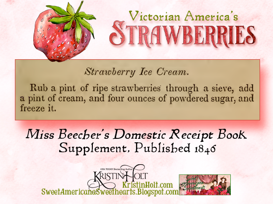 Kristin Holt | Victorian America's Strawberries. Strawberry Ice Cream Recipe, using fresh berries, from Miss Beecher's Domestic Receipt Book Supplement, 1846.