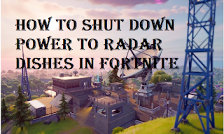 How to shut down power to radar dishes in fortnite, read here