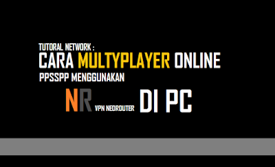 Tutorial Cara Multyplayer Online PPSSPP Menggunakan VPN Neotouter Di PC