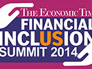 The Economic Times Financial Inclusion Summit 2014: January 17, Mumbai  