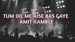TUM DIL ME AISE BAS GAYE LYRICS,- CHRISTIAN SONG ( AMIT KAMBLE,)