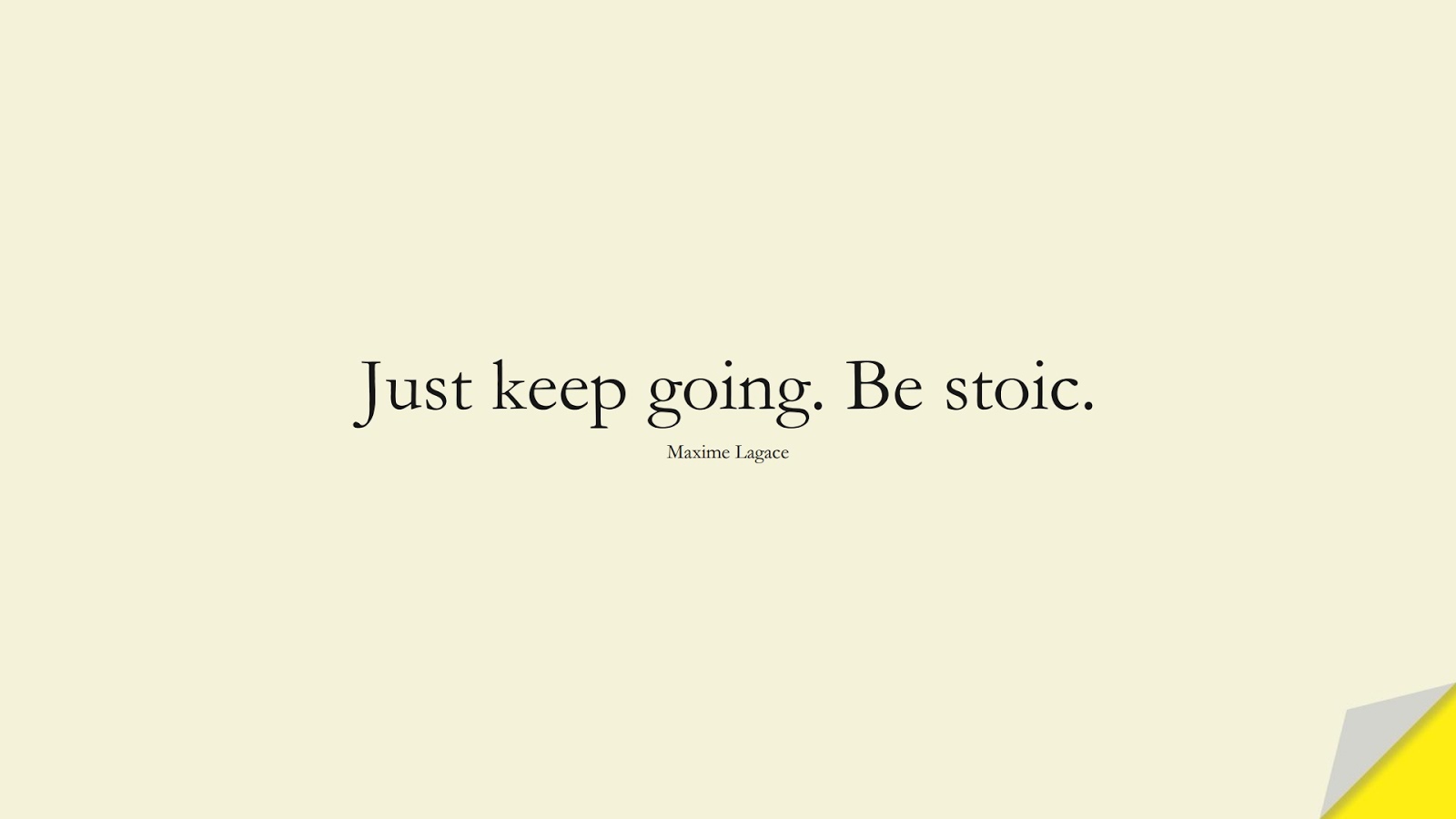 Just keep going. Be stoic. (Maxime Lagace);  #StoicQuotes
