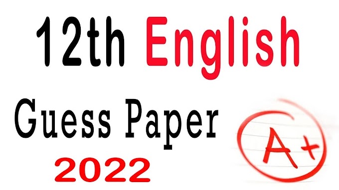 12TH ENGLISH GUESS FOR ALL PUNJAB BOARDS ANNUAL EXAMS 2022