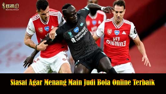 Siasat Agar Menang Main Judi Bola Online Terbaik