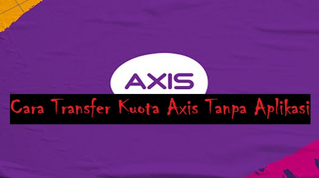 Cara Transfer Kuota Axis Tanpa Aplikasi