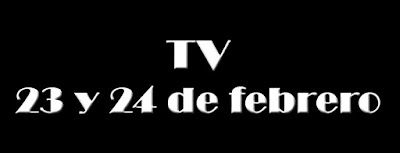 ¿Qué ver en la TV del 23 y 24 de febrero?