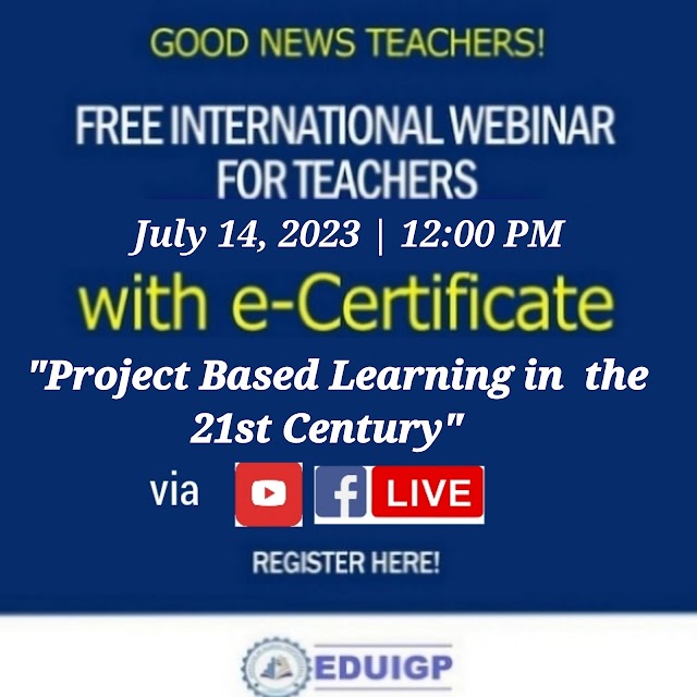 Free International Webinar for Teachers with e - Certificate | "Project Based Learning in the 21st Century" | July 14, 2023 | Register here!