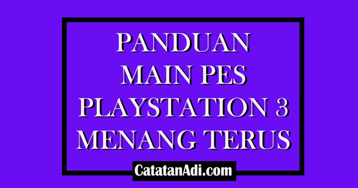 Cara Main PES PS3 Menang Terus