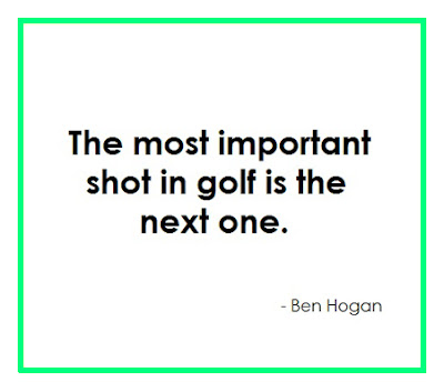 Golf Quote by Ben Hogan: The most important shot in golf is the next one.