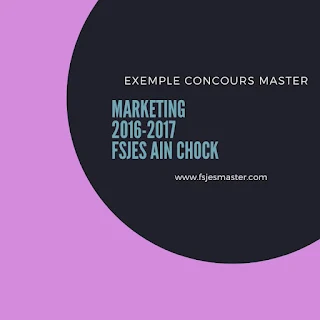 Exemple Concours Master Marketing 2016-2017 - Fsjes Ain Chock