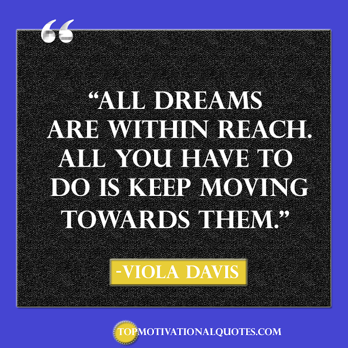  All Dreams Keep Moving By Viola Davis ( Quote About Dream )