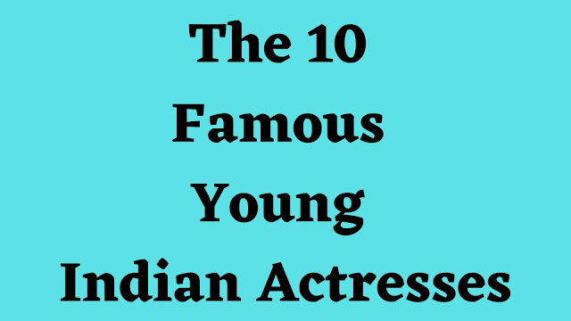 The 10 Famous Young Indian Actresses - TENT