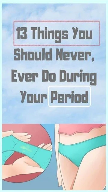 13 Things You Should Never, Ever Do During Your Period