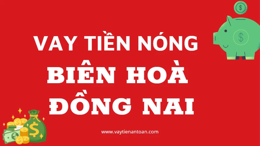 Vay tiền nóng Biên Hòa Đồng Nai