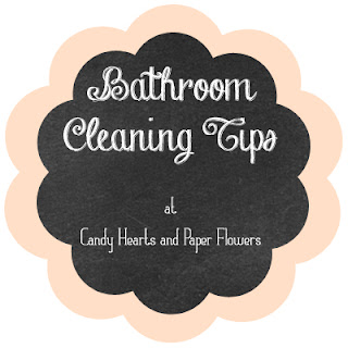 Bathroom Cleaning Tips | Candy Hearts and Paper Flowers