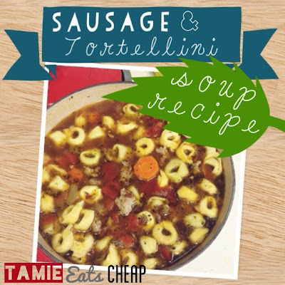 Cheap Eats :: Sausage and Tortellini Soup