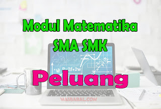 Modul Matematika SMA SMK Materi Peluang Lengkap Latihan Soal. Modul Matematika Kelas X, XI dan XII SMA SMK