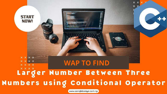 write a c program to find the larger number between three numbers using a conditional operator