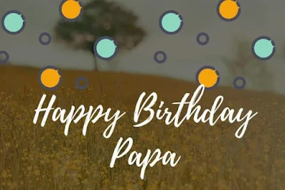 Latest - Happy Birthday Papa Images, Quotes Photos, Wishes [2020]